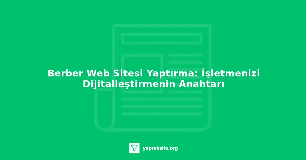 Berber web sitesi tasarımında dikkat edilmesi gerekenler - kullanıcı dostu arayüz, randevu sistemi, hizmetlerin detaylı 