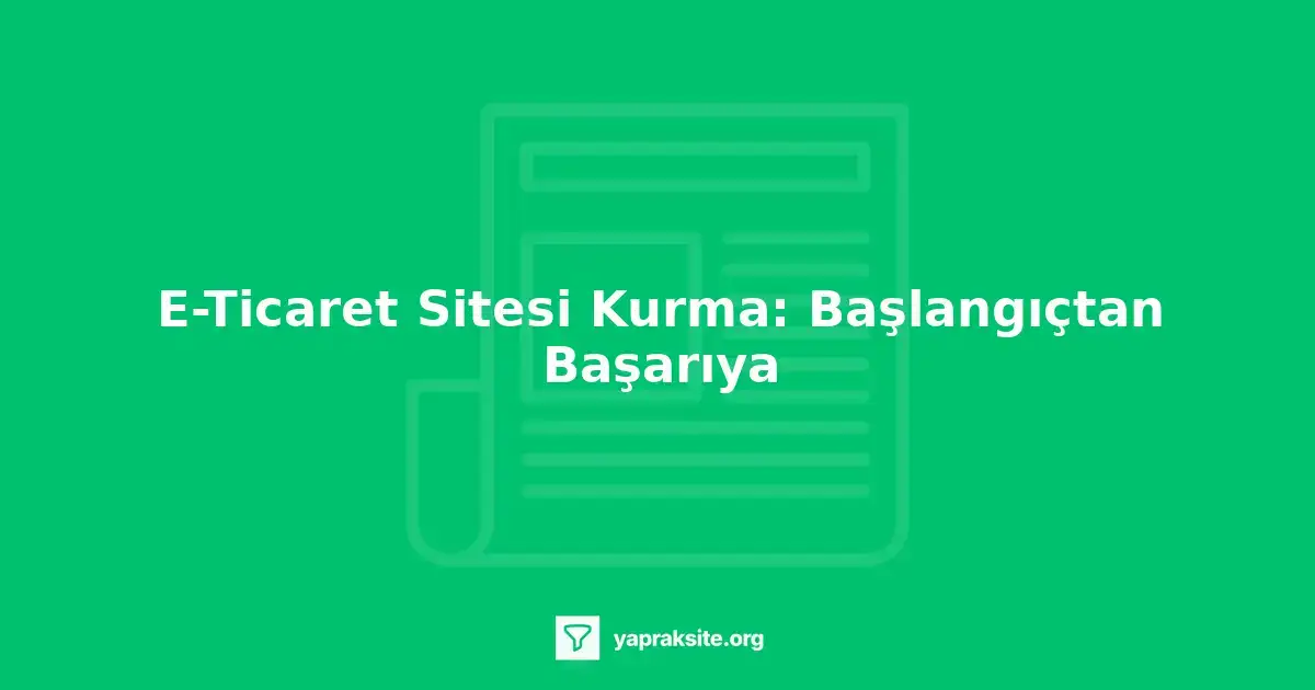 e-ticaret sitesi kurma, online mağaza oluşturma, dijital pazarlama