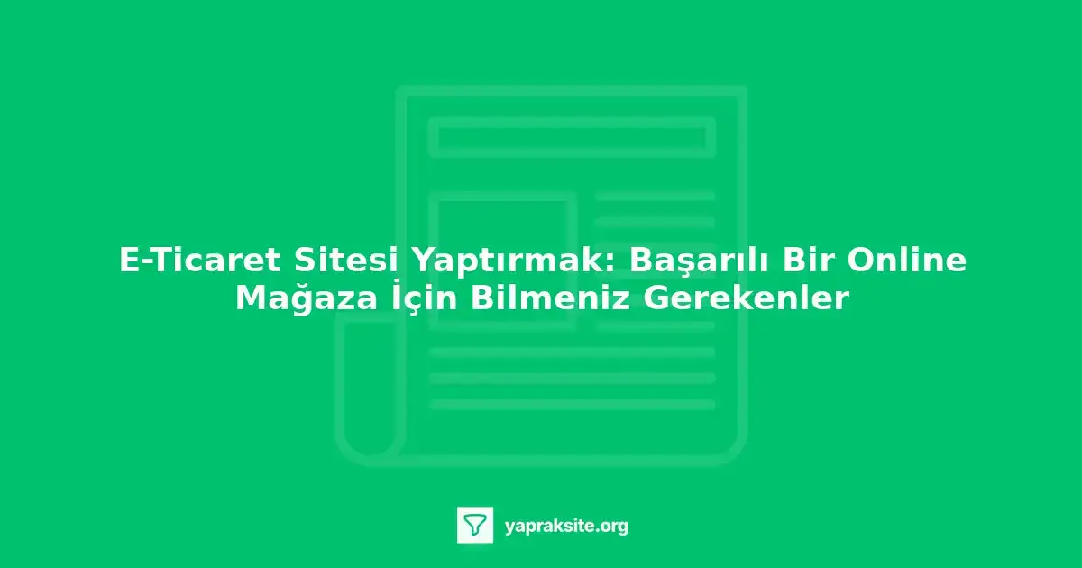 e-ticaret sitesi yaptırmak, online mağaza, e-commerce