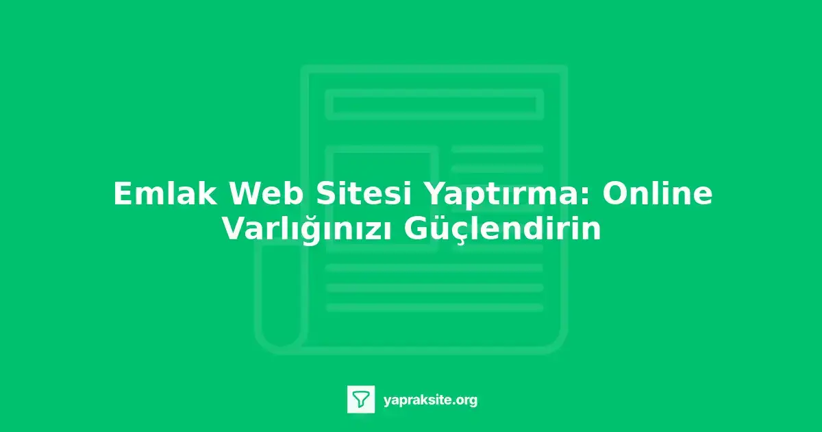 emlak web sitesi tasarım, emlak online pazarlama, emlak sektöründe dijital varlık