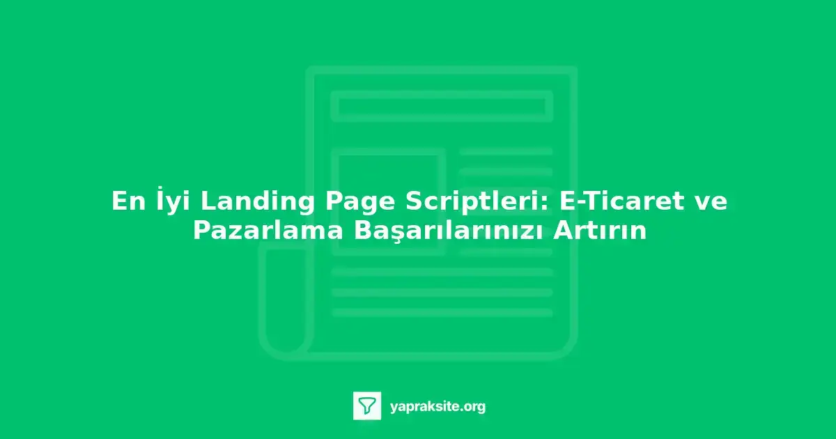 Landing page scriptleri, e-ticaret ve pazarlama başarılarınızı artırmanıza yardımcı olabilir.