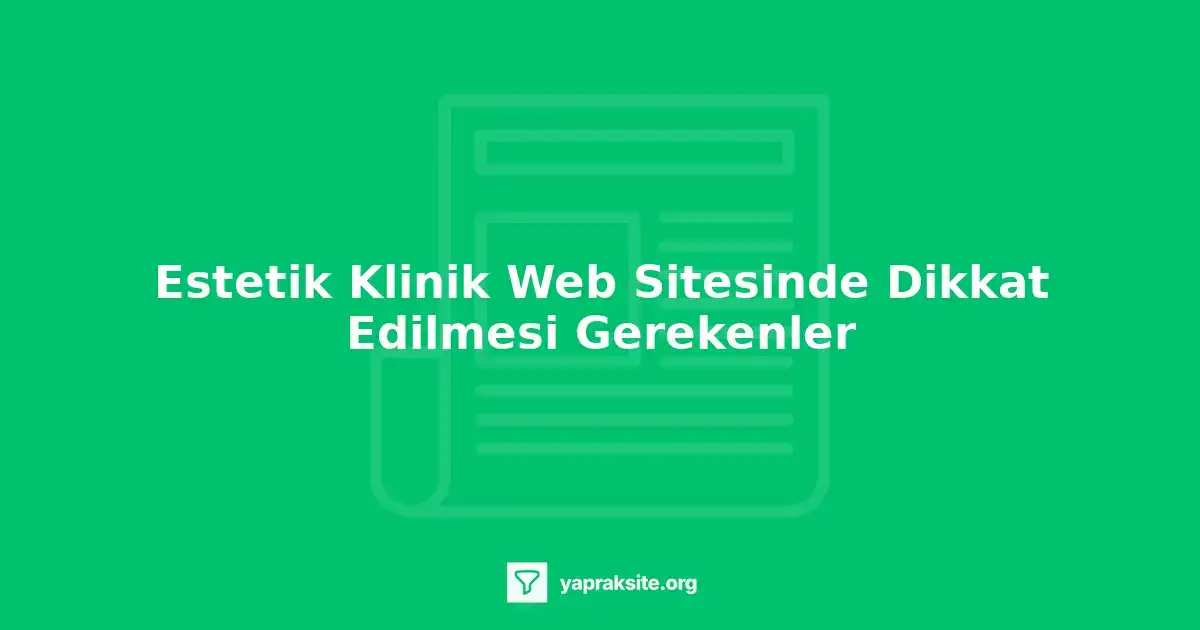 Estetik klinik web sitesi tasarımında modern ve kullanıcı dostu yaklaşım