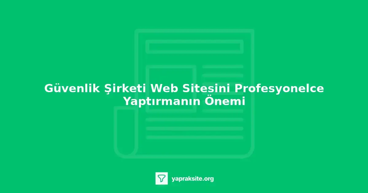 Güvenlik şirketi web sitesi tasarımında dikkat edilmesi gerekenler