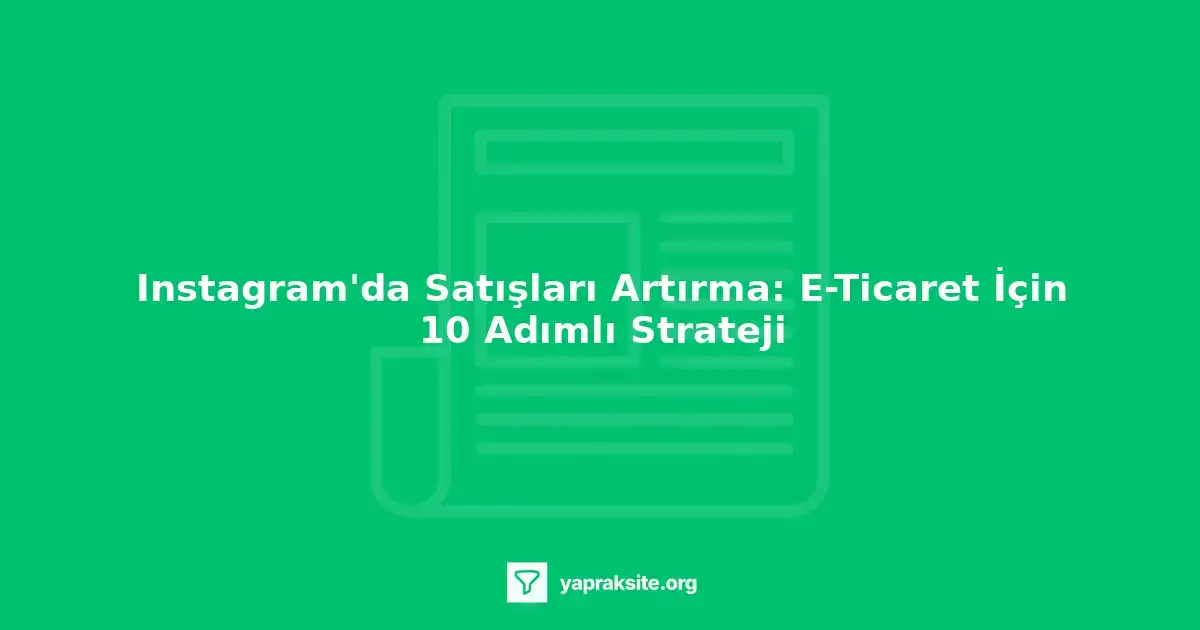 Instagram'da satışları artırmak için etkili bir strateji geliştirin.