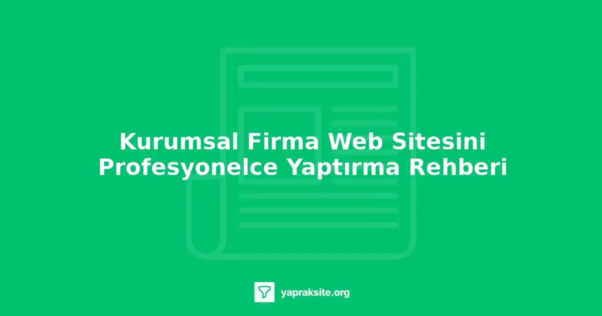 Kurumsal firma web sitesi yaptırma, profesyonel web sitesi tasarımı, kullanıcı deneyimi, arama motoru optimizasyonu