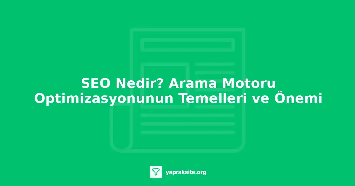 SEO nedir, arama motoru optimizasyonu, web sitesi optimizasyonu