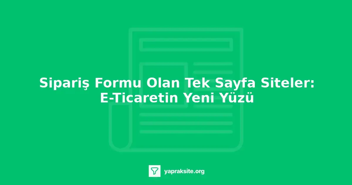 Sipariş formu olan tek sayfa site tasarımı, e-ticaretin geleceği
