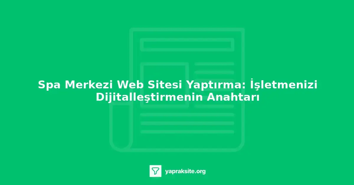 Spa merkezi web sitesi tasarımında modern ve kullanıcı dostu bir yaklaşım