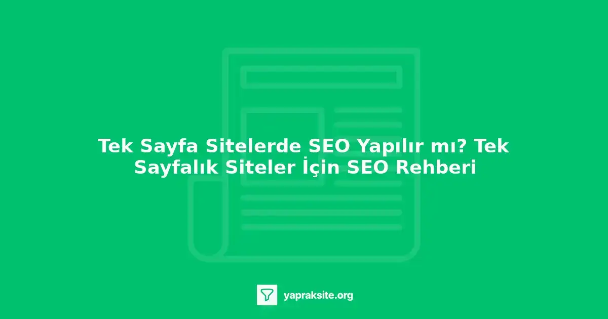 Tek sayfa sitelerde SEO yapılır mı? Tek sayfalık siteler için SEO rehberi