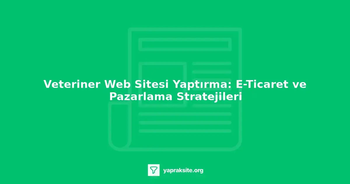 Veteriner web sitesi tasarımında kullanıcı dostu arayüz, e-ticaret entegrasyonu ve SEO optimizasyonu.