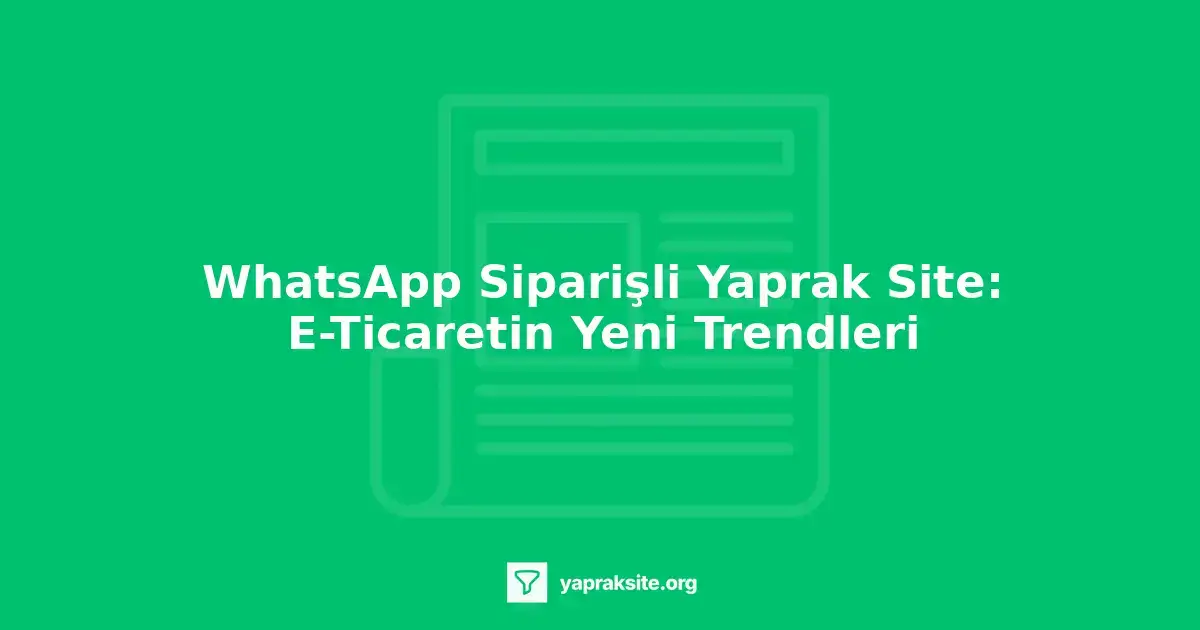 WhatsApp siparişli yaprak site, e-ticaret platformu, online alışveriş