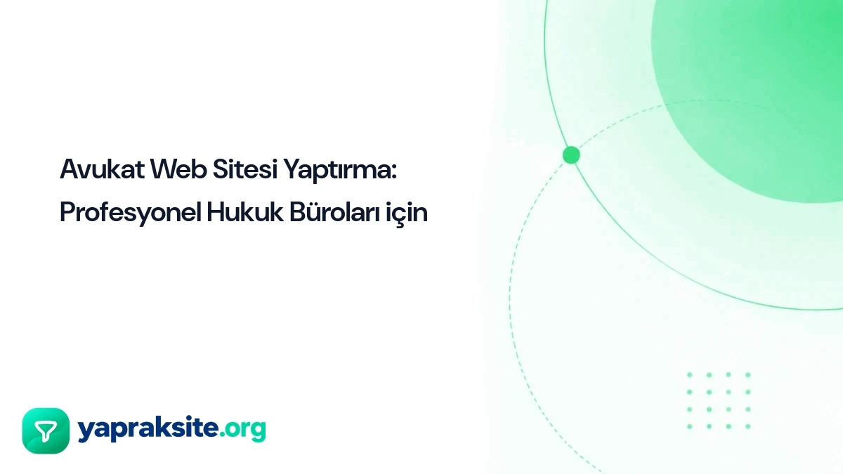 Avukat Web Sitesi Yaptırma: Profesyonel Hukuk Büroları için 