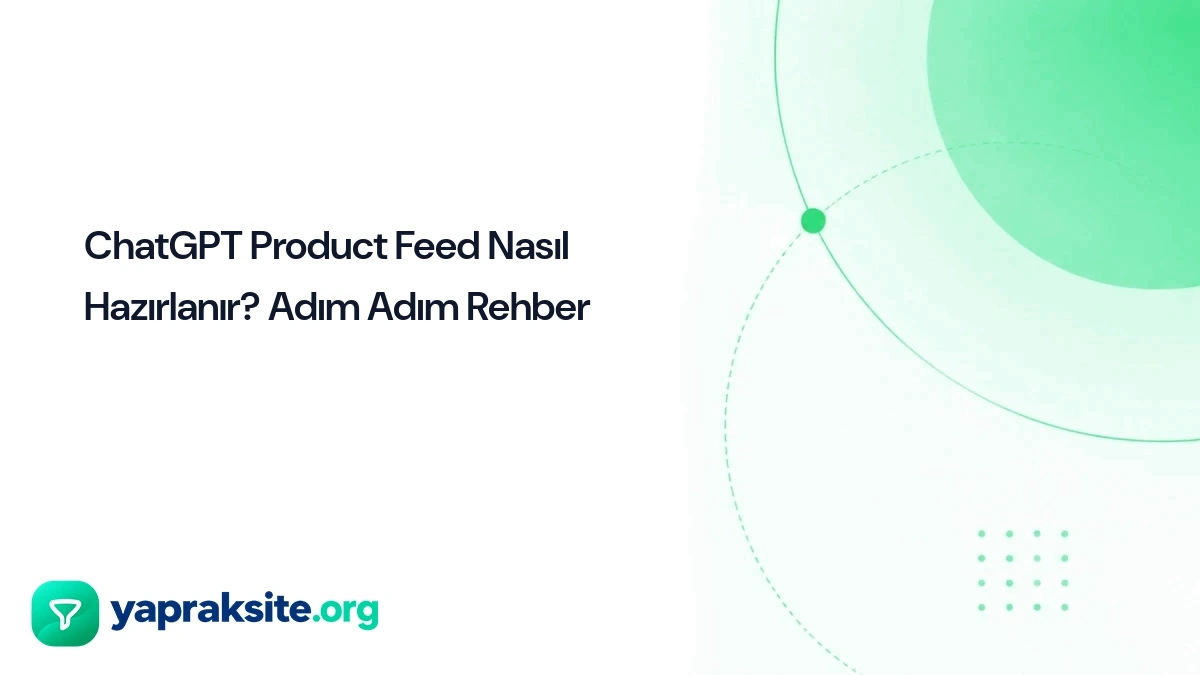 ChatGPT Product Feed Nasıl Hazırlanır? Adım Adım Rehber
