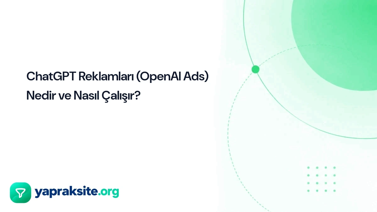 ChatGPT Reklamları (OpenAI Ads) Nedir ve Nasıl Çalışır?