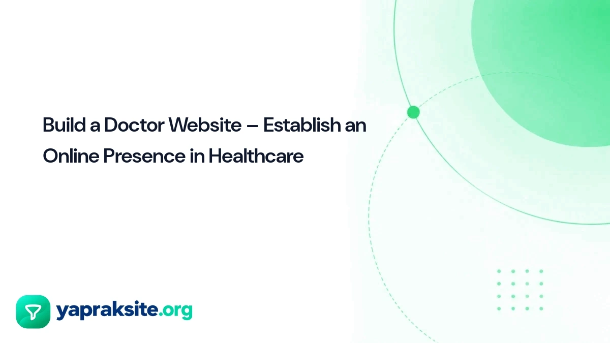 Build a Doctor Website – Establish an Online Presence in Healthcare
