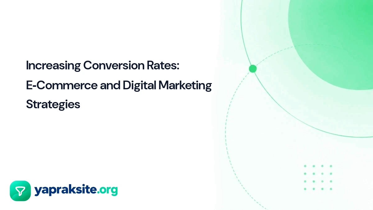 Increasing Conversion Rates: E‑Commerce and Digital Marketing Strategies