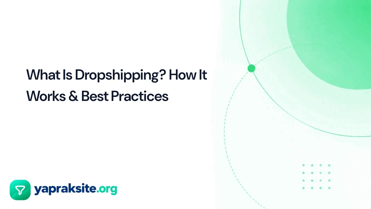 What Is Dropshipping? How It Works & Best Practices