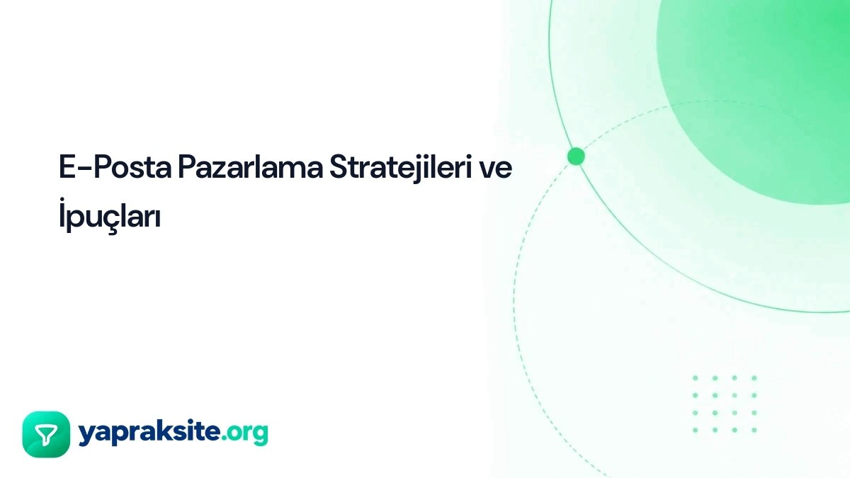 E-Posta Pazarlama Stratejileri ve İpuçları