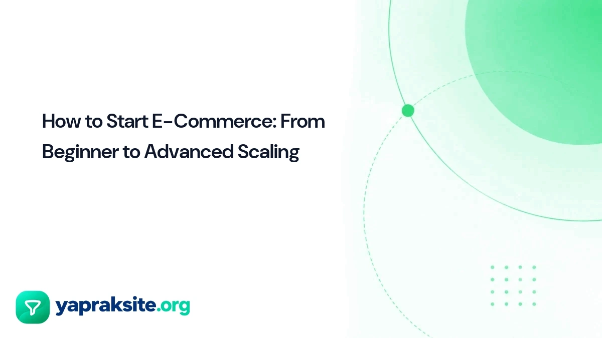 How to Start E-Commerce: From Beginner to Advanced Scaling