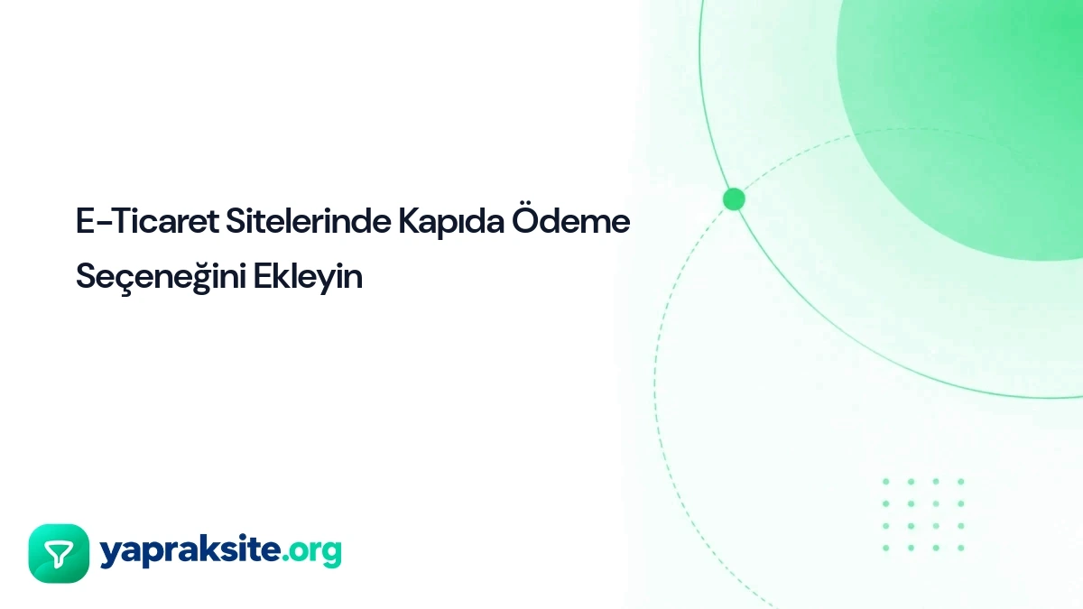 E-Ticaret Sitelerinde Kapıda Ödeme Seçeneğini Ekleyin