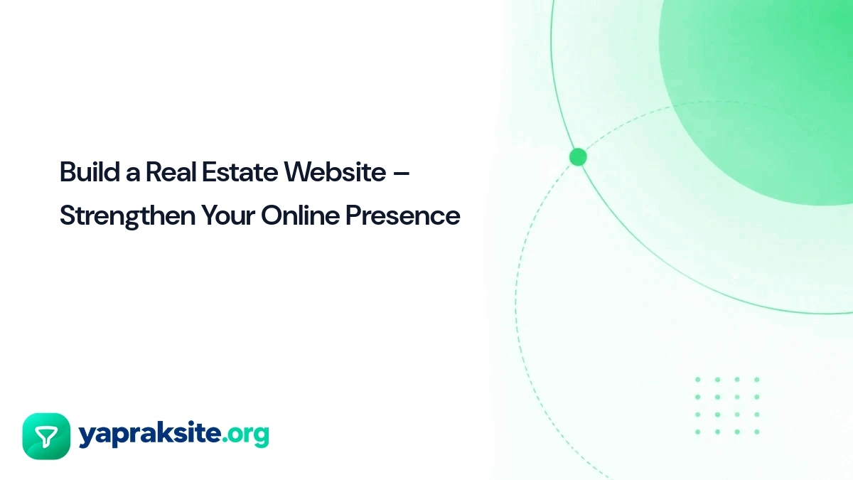 Build a Real Estate Website – Strengthen Your Online Presence