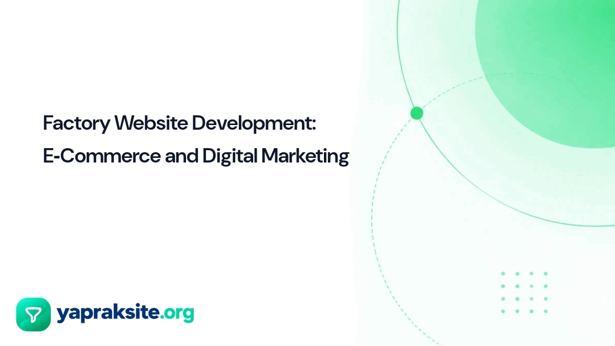 Factory Website Development: E‑Commerce and Digital Marketing