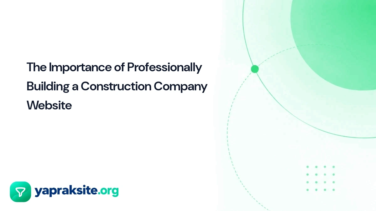 The Importance of Professionally Building a Construction Company Website