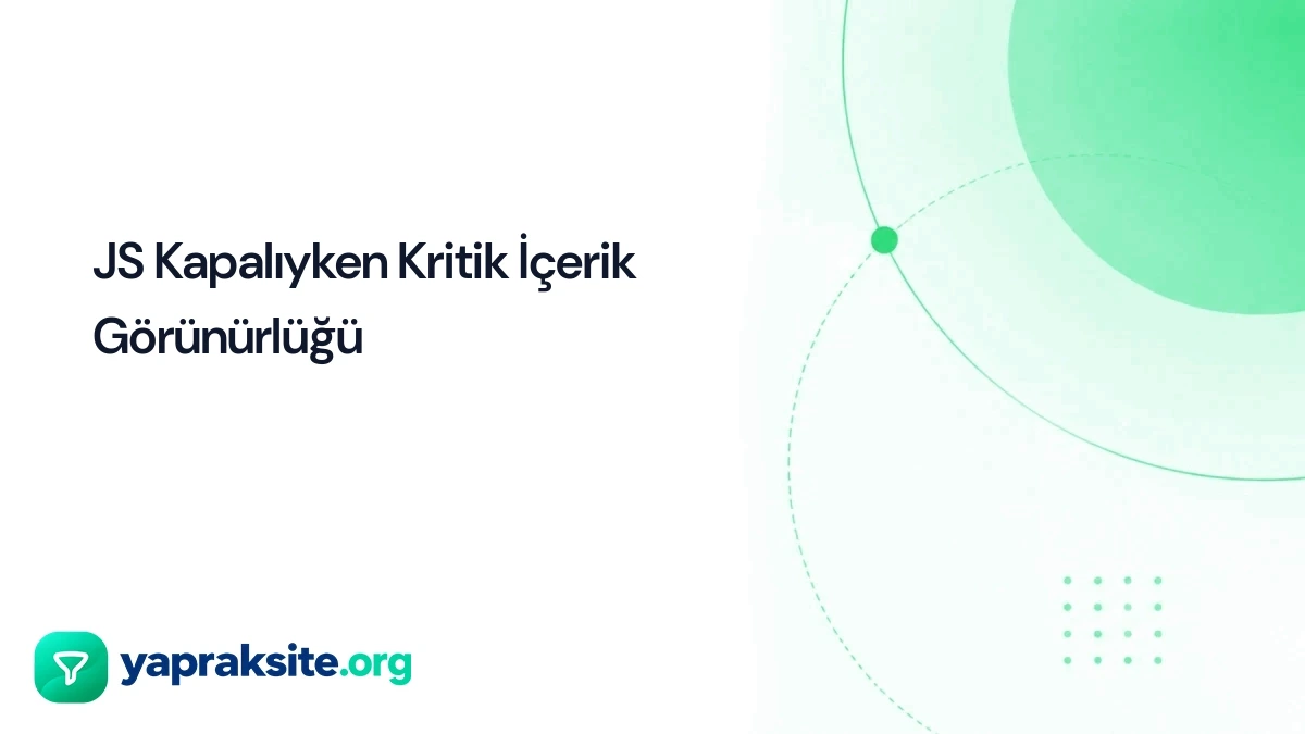 JS Kapalıyken Kritik İçerik Görünürlüğü
