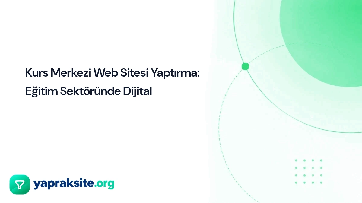 Kurs Merkezi Web Sitesi Yaptırma: Eğitim Sektöründe Dijital 
