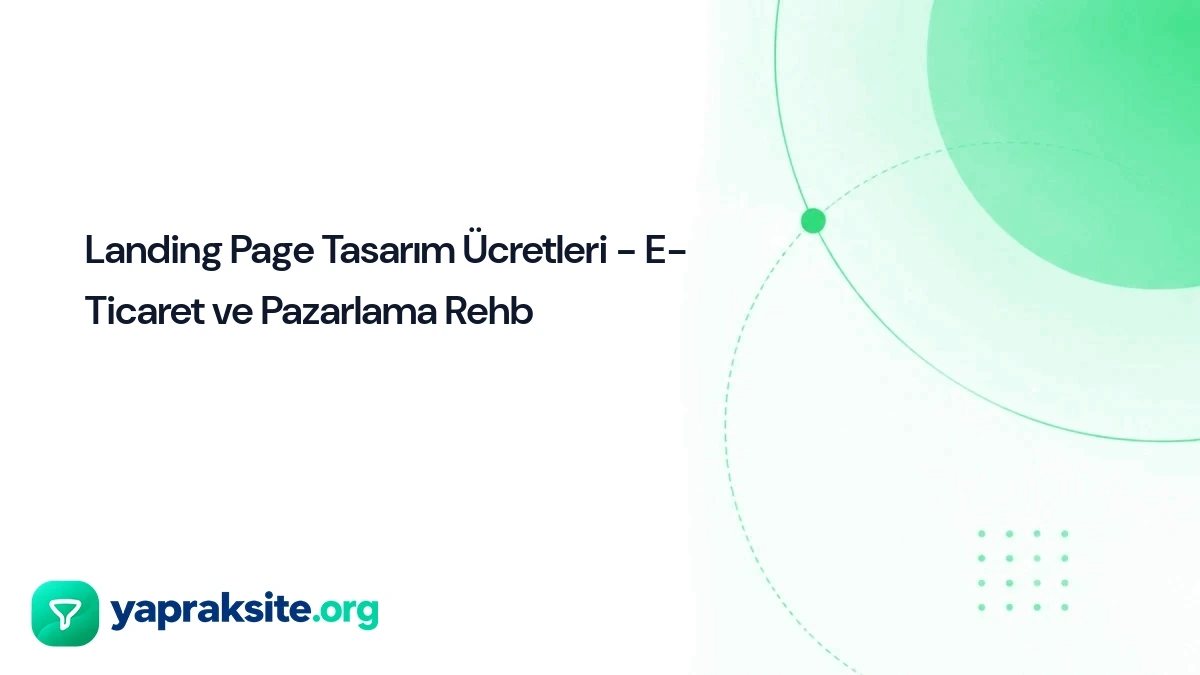 Landing Page Tasarım Ücretleri - E-Ticaret ve Pazarlama Rehb