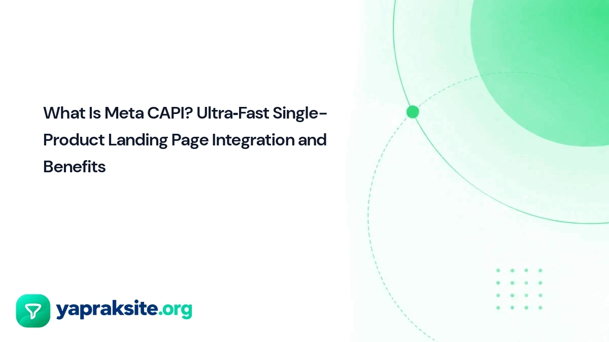What Is Meta CAPI? Ultra‑Fast Single-Product Landing Page Integration and Benefits