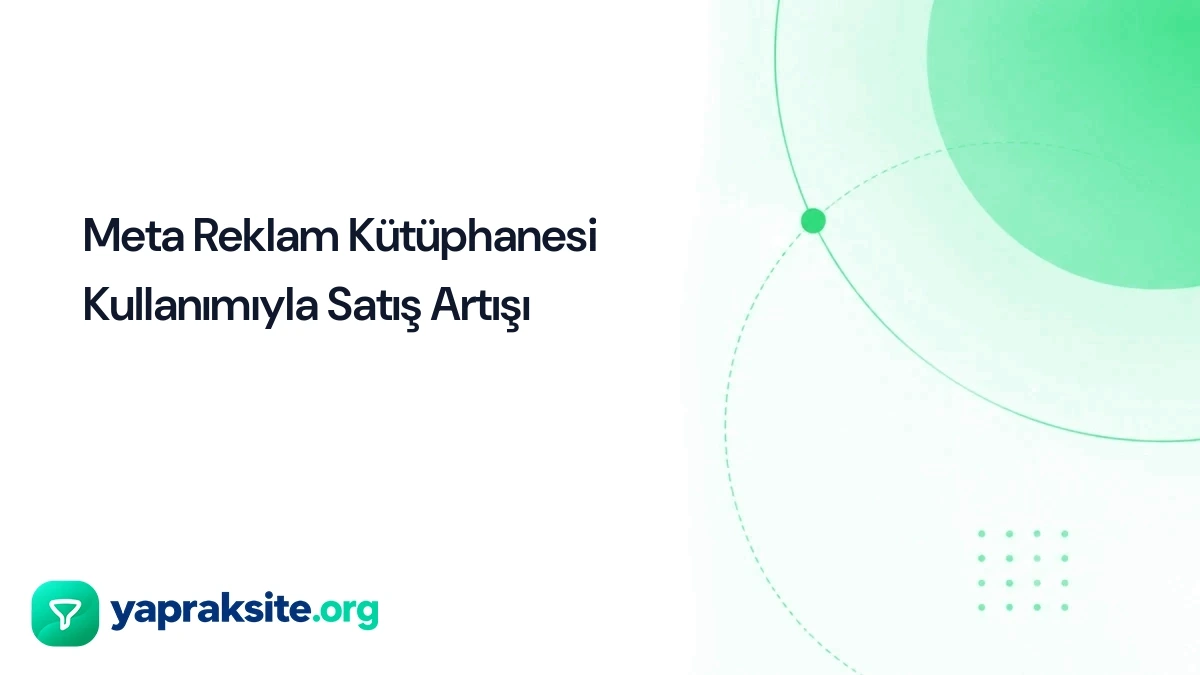 Meta Reklam Kütüphanesi Kullanımıyla Satış Artışı