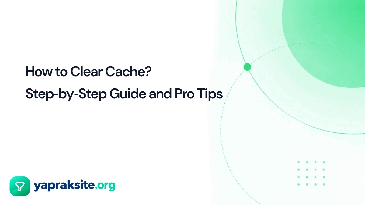 How to Clear Cache? Step‑by‑Step Guide and Pro Tips