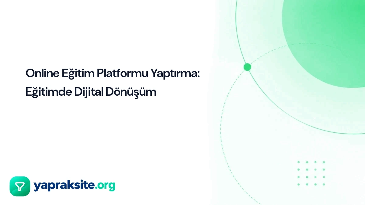 Online Eğitim Platformu Yaptırma: Eğitimde Dijital Dönüşüm
