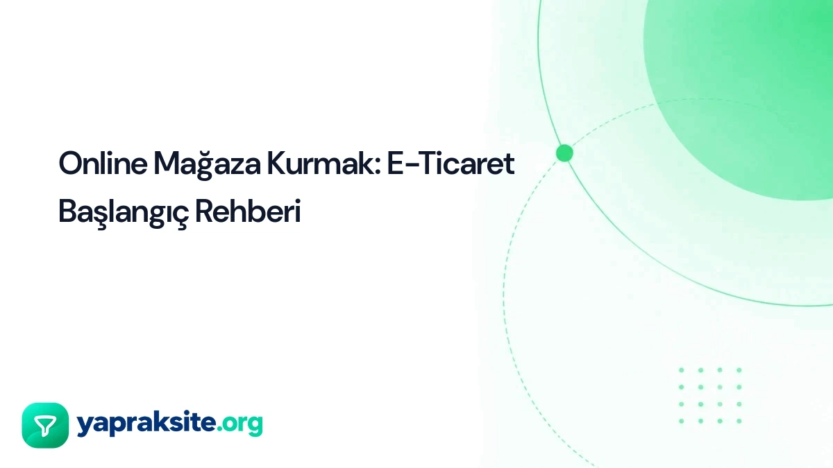 Online Mağaza Kurmak: E-Ticaret Başlangıç Rehberi