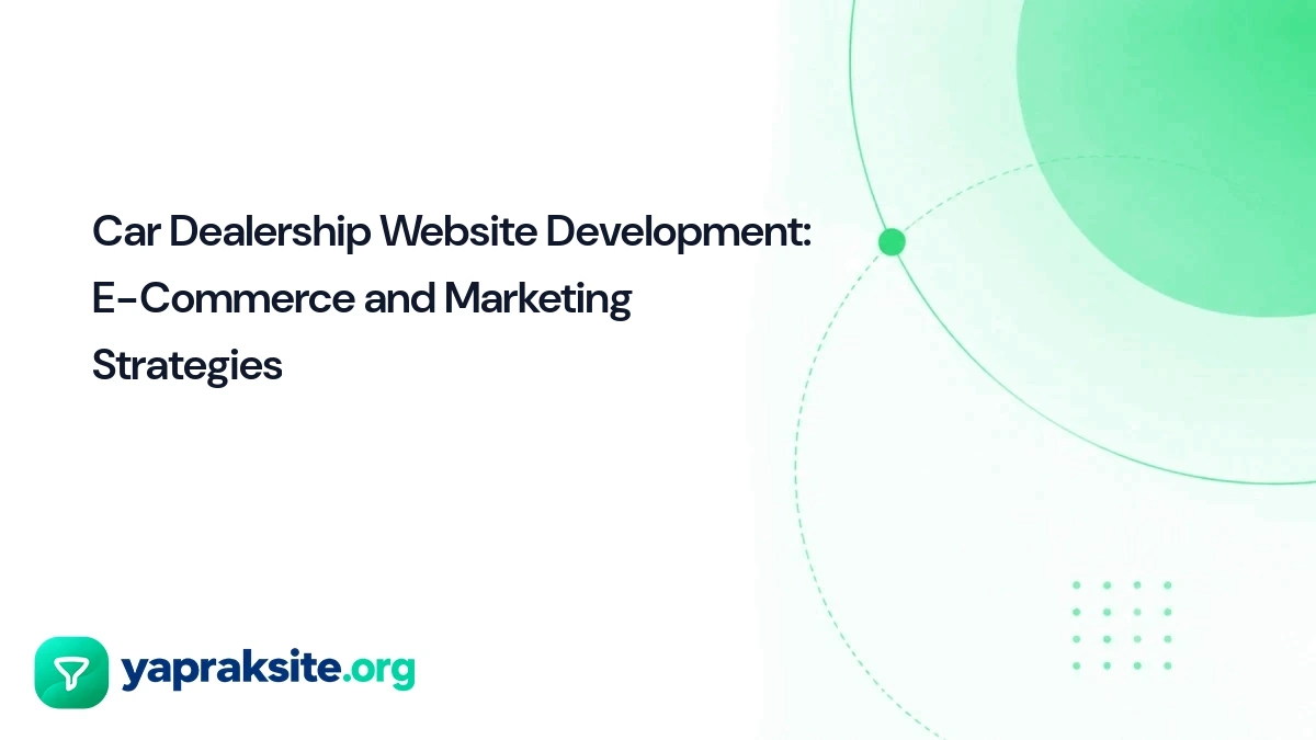 Car Dealership Website Development: E-Commerce and Marketing Strategies