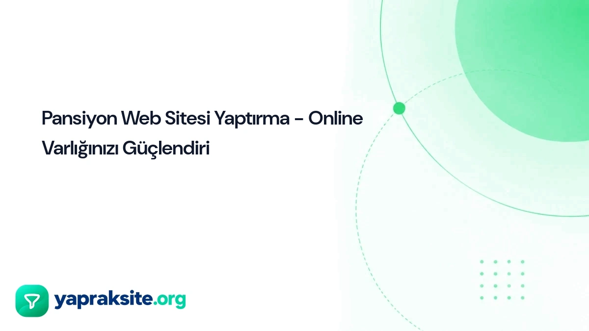Pansiyon Web Sitesi Yaptırma - Online Varlığınızı Güçlendiri