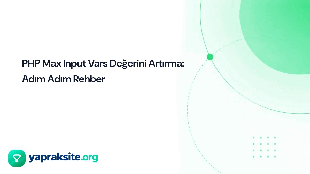 PHP Max Input Vars Değerini Artırma: Adım Adım Rehber