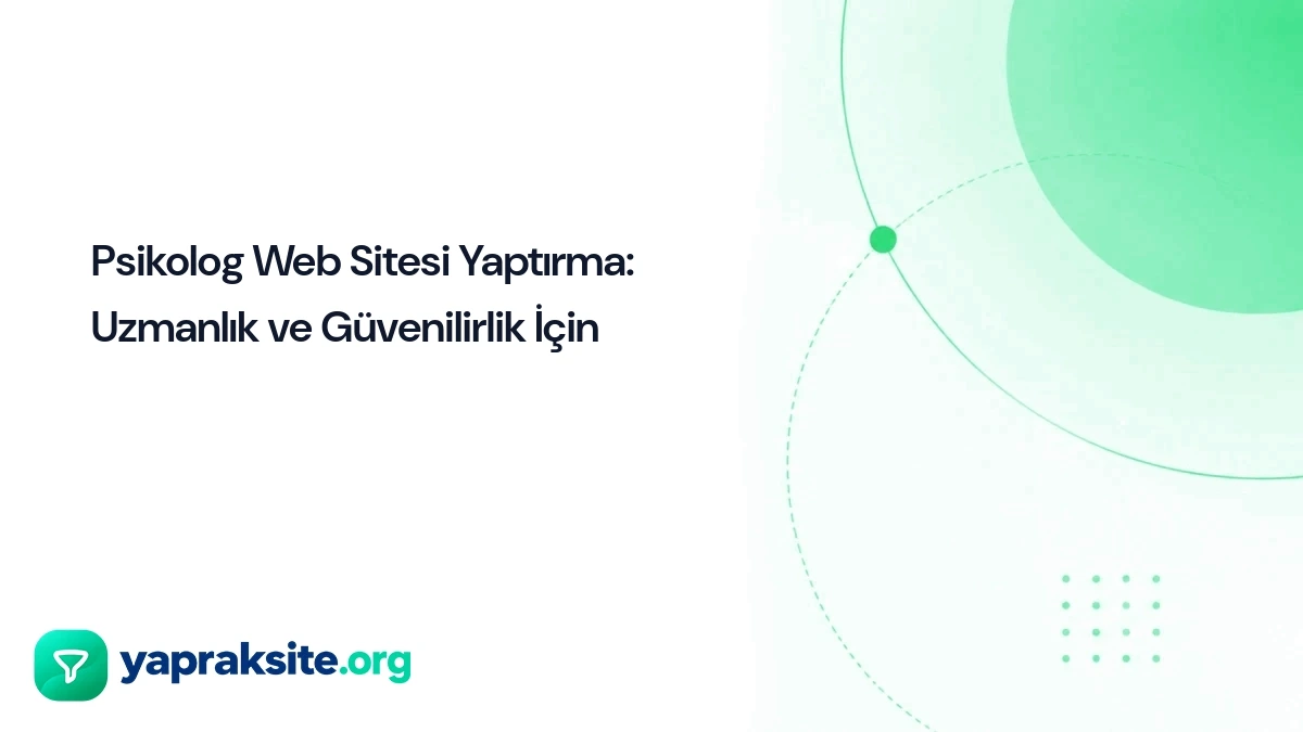 Psikolog Web Sitesi Yaptırma: Uzmanlık ve Güvenilirlik İçin 