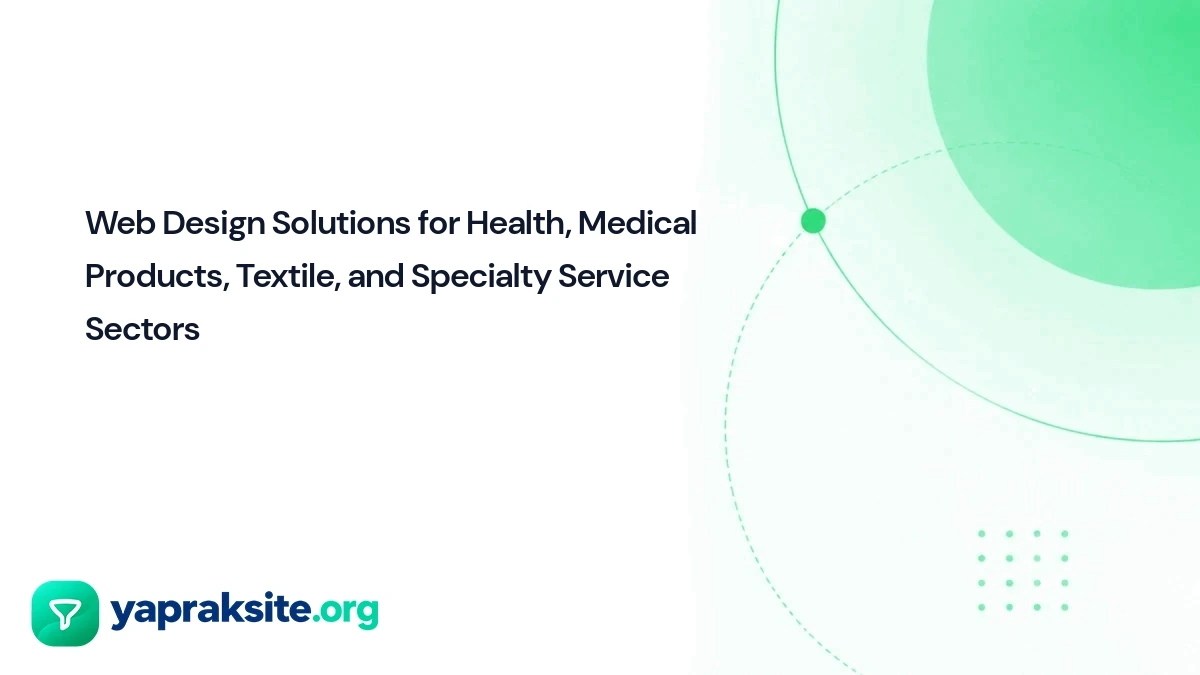 Web Design Solutions for Health, Medical Products, Textile, and Specialty Service Sectors