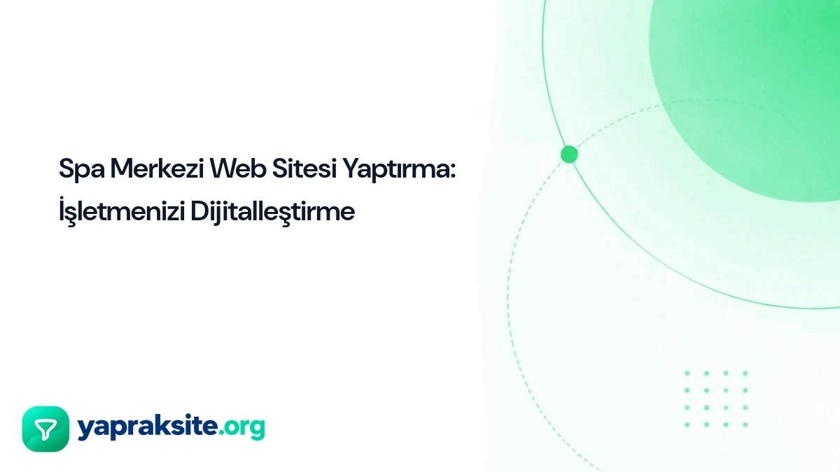 Spa Merkezi Web Sitesi Yaptırma: İşletmenizi Dijitalleştirme
