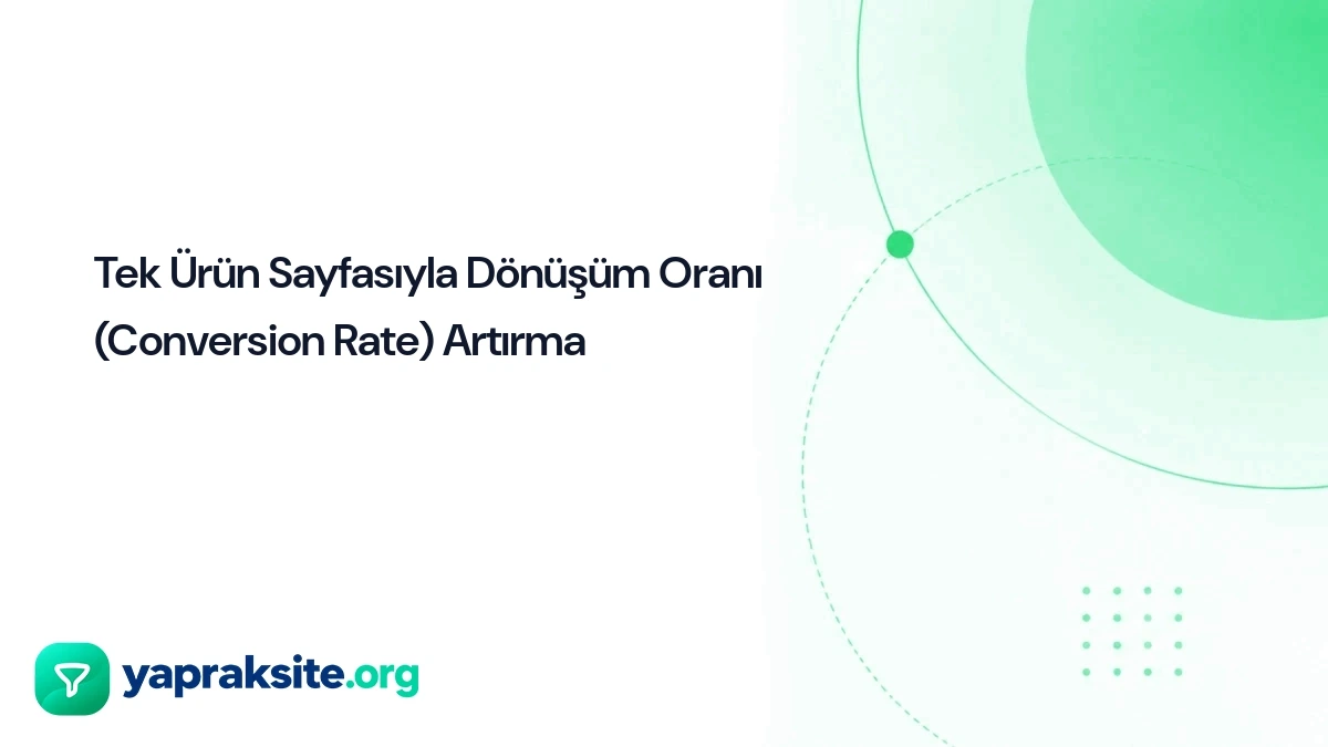 Tek Ürün Sayfasıyla Dönüşüm Oranı (Conversion Rate) Artırma