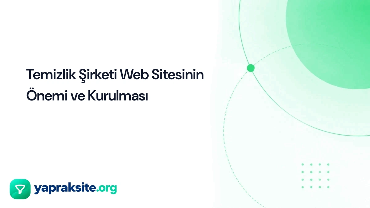 Temizlik Şirketi Web Sitesinin Önemi ve Kurulması