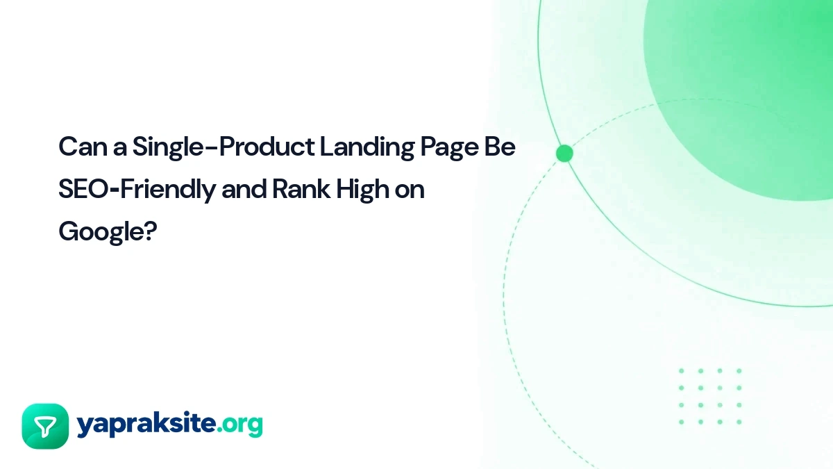Can a Single-Product Landing Page Be SEO‑Friendly and Rank High on Google?
