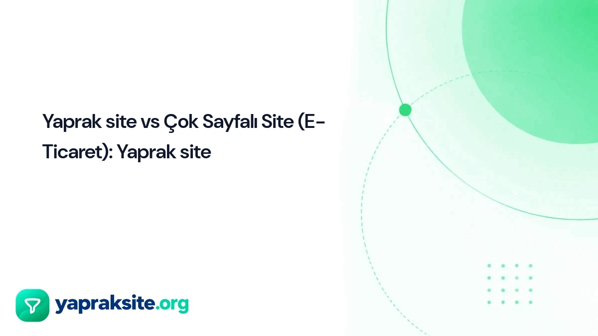 Yaprak site vs Çok Sayfalı Site (E-Ticaret)